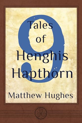 9 Tales of Henghis Hapthorn von Matthew Hughes