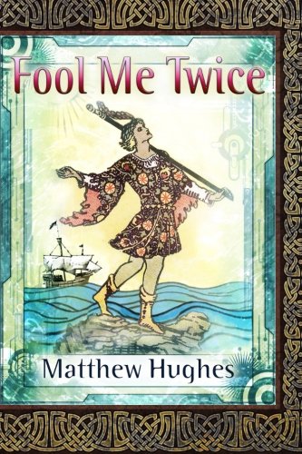 Fool Me Twice: A Novel of the Archonate (Filidor Vesh, Band 2) von Matthew Hughes