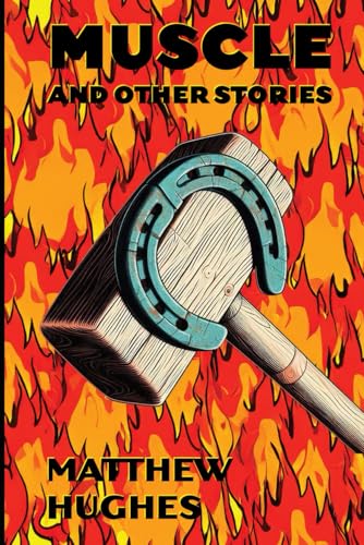 Muscle and Other Stories von Matthew Hughes