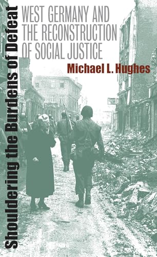 Shouldering the Burdens of Defeat: West Germany and the Reconstruction of Social Justice von University of North Carolina Press