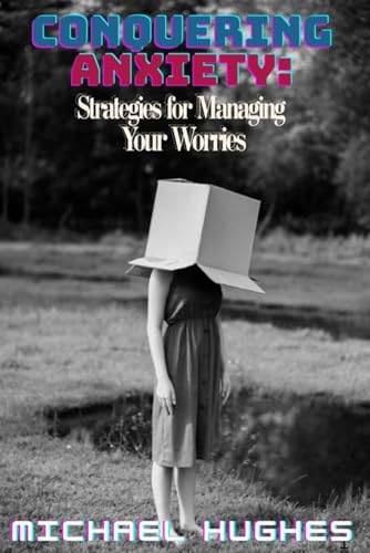 Conquering Anxiety: Strategies for Managing Your Worries von Independently published