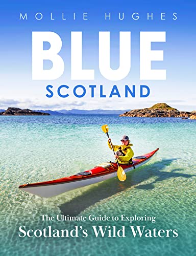 Blue Scotland: The Ultimate Guide to Exploring Scotland's Wild Waters von Birlinn