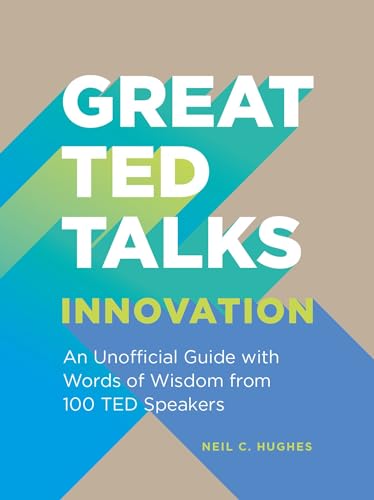 Great TED Talks: Innovation: An unofficial guide with words of wisdom from 100 TED speakers Great TED Talks: Innovation: An unofficial guide with words of wisdom from 100 TED speakers