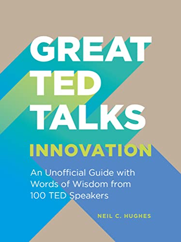 Great TED Talks: Innovation: An unofficial guide with words of wisdom from 100 TED speakers