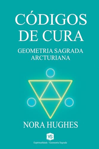 Códigos de Cura - Geometria Sagrada Arcturiana von Virginia Santos