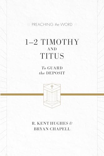 1-2 Timothy and Titus: To Guard the Deposit (Preaching the Word)