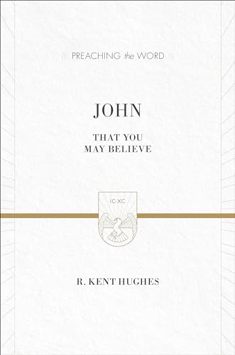 John: That You May Believe: That You May Believe, English Standard Version (Preaching the Word) von Crossway Books