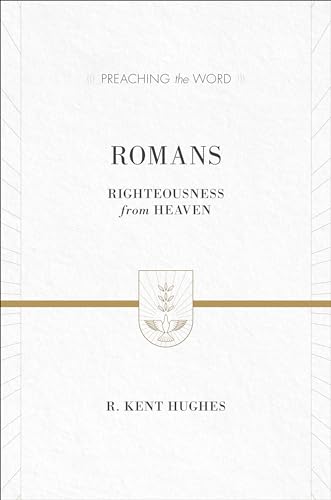 Romans: Righteousness from Heaven (Preaching the Word)