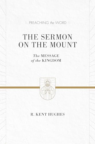 The Sermon on the Mount: The Message of the Kingdom (Preaching the Word)