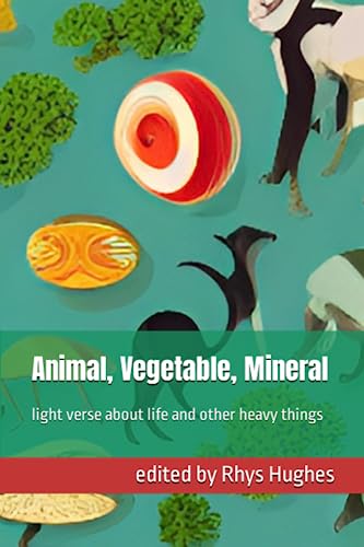 Animal, Vegetable, Mineral: light verse about life and other heavy things