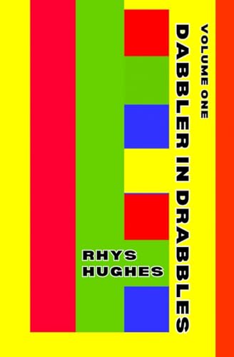 Dabbler in Drabbles, Volume One: 100 short stories