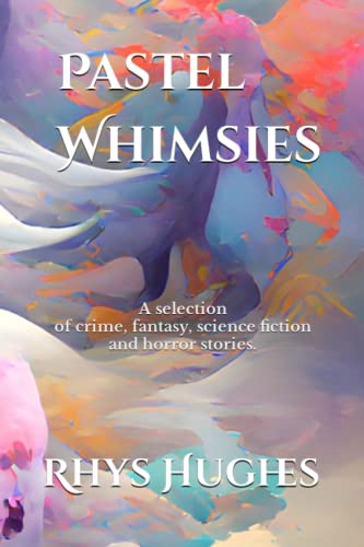 Pastel Whimsies: crime, fantasy, science fiction, horror von Independently published