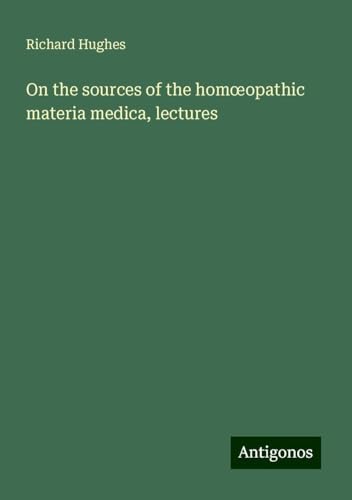 On the sources of the hom¿opathic materia medica, lectures von Antigonos Verlag