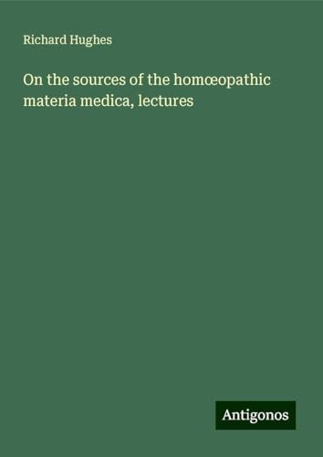 On the sources of the hom¿opathic materia medica, lectures von Antigonos Verlag