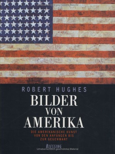 Bilder von Amerika: Die amerikanische Kunst von den Anfängen bis zur Gegenwart Bilder von Amerika: Die amerikanische Kunst von den Anfängen bis zur Gegenwart