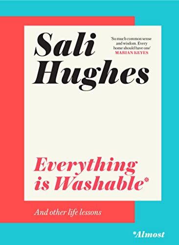 Everything is Washable and Other Life Lessons: 2022’s New How-To Guide that will Help You Navigate Modern Life with Advice on Beauty, Money, Family and So Much More