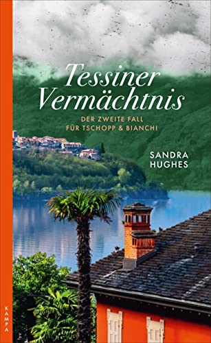 Tessiner Vermächtnis: Der zweite Fall für Tschopp & Bianchi (Ein Fall für Tschopp & Bianchi) von Kampa Verlag