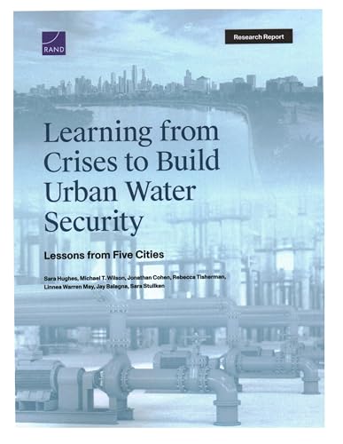 Learning from Crises to Build Urban Water Security: Lessons from Five Cities Learning from Crises to Build Urban Water Security: Lessons from Five Cities von RAND Corporation