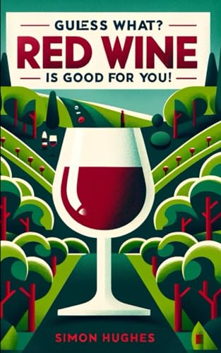 Guess What? Red Wine is Good For You! von Independently published