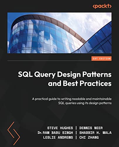 SQL Query Design Patterns and Best Practices: A practical guide to writing readable and maintainable SQL queries using its design patterns von Packt Publishing