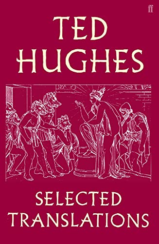 Ted Hughes: Selected Translations Ted Hughes: Selected Translations