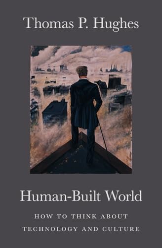 Human-Built World: How to Think about Technology and Culture (science.culture) von University of Chicago Press