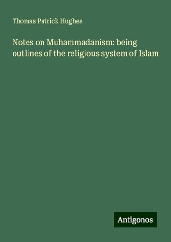 Notes on Muhammadanism: being outlines of the religious system of Islam von Antigonos Verlag