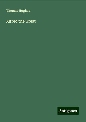 Alfred the Great Alfred the Great von Antigonos Verlag