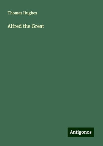 Alfred the Great Alfred the Great von Antigonos Verlag
