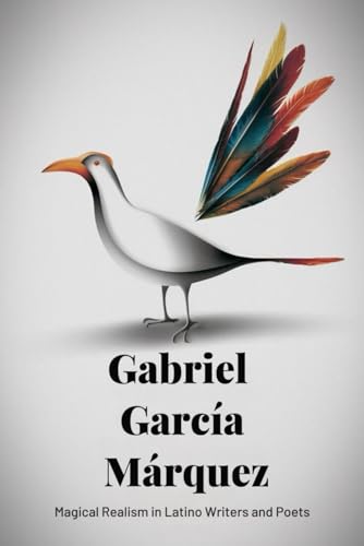 Gabriel García Márquez: Magical Realism in Latino Writers and Poets Gabriel García Márquez: Magical Realism in Latino Writers and Poets