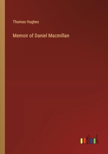 Memoir of Daniel Macmillan von Outlook Verlag