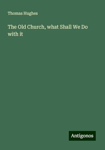 The Old Church, what Shall We Do with it The Old Church, what Shall We Do with it von Antigonos Verlag