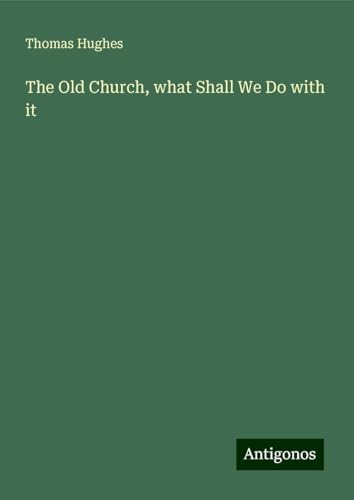 The Old Church, what Shall We Do with it The Old Church, what Shall We Do with it von Antigonos Verlag