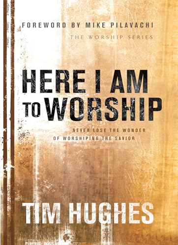 Here I Am to Worship: Never Lose the Wonder of Worshipping the Savior von Bethany House Publishers