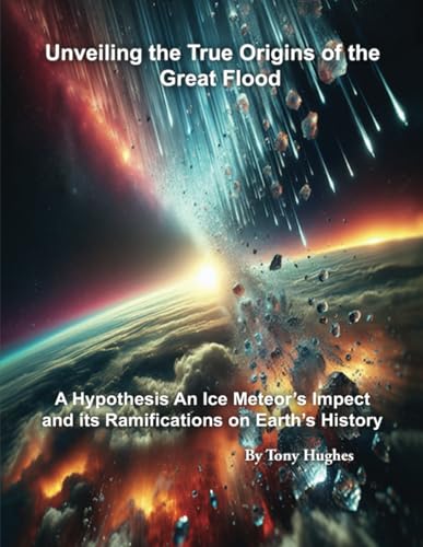 Unveiling the True Origins of the Great Flood: A Hypothesis An Ice Meteor's Impact and its Ramifications on Earth's History von Self Publishing