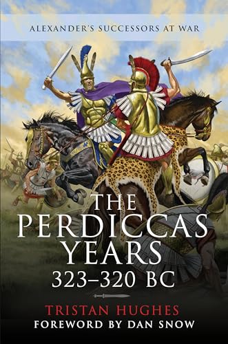 The Perdiccas Years, 323–320 Bc von Pen & Sword Military