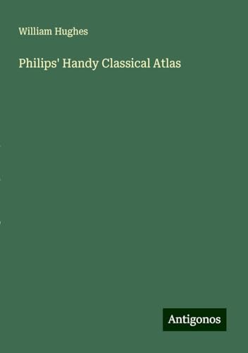 Philips' Handy Classical Atlas von Antigonos Verlag
