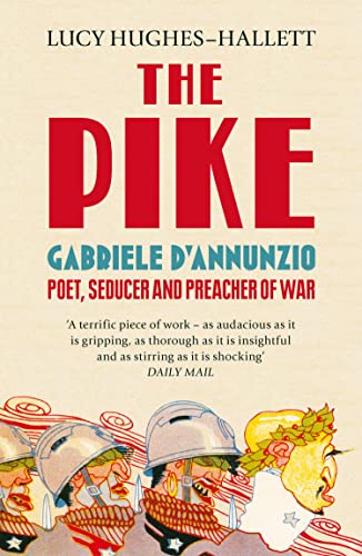 The Pike: Gabriele d’Annunzio, Poet, Seducer and Preacher of War von Fourth Estate