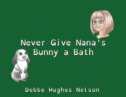 Never Give Nana's Bunny a Bath Never Give Nana's Bunny a Bath von Self Publishing