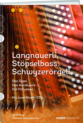 Langnauerli. Stöpselbass. Schwyzerörgeli.: Das Spiel. Das Handwerk. Die Virtuosen von Werd Weber Verlag AG