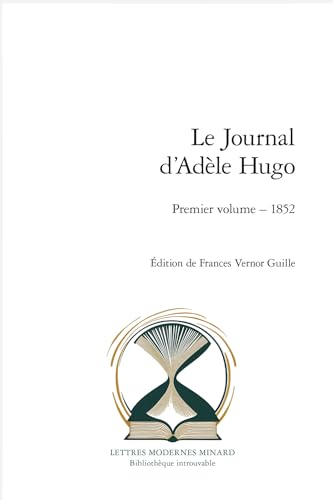 Le Journal D'adele Hugo: Premier Volume,1852 (Bibliotheque Introuvable, 3) von Classiques Garnier Multimedia