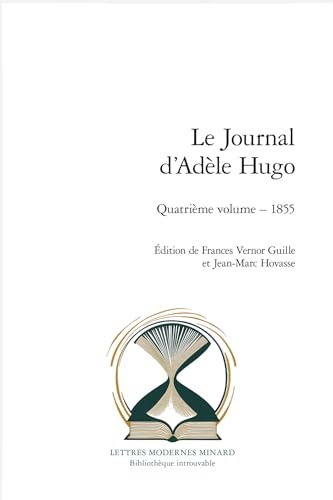 Le Journal D'adele Hugo: Quatrieme Volume, 1855 (Bibliotheque Introuvable, 20) von Classiques Garnier Multimedia