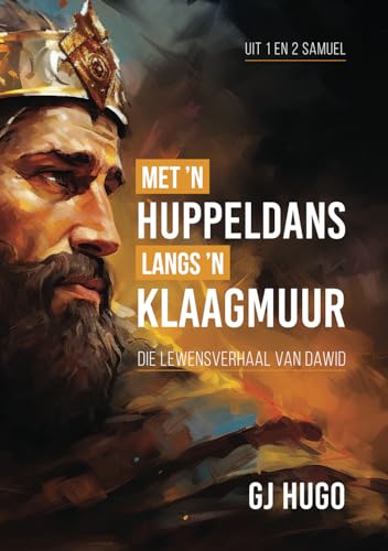 Met 'n huppeldans langs 'n klaagmuur: Die lewensverhaal van Dawid (uit 1 en 2 Samuel) von Lig in Duisternis Uitgewers
