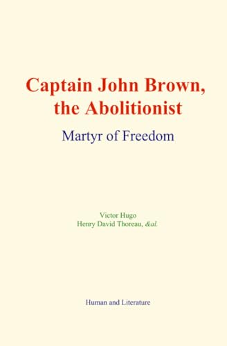Captain John Brown, the Abolitionist: Martyr of Freedom von Human and Literature