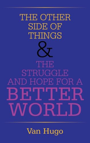 THE OTHER SIDE OF THINGS & THE STRUGGLE AND HOPE FOR A BETTER WORLD von AuthorHouse