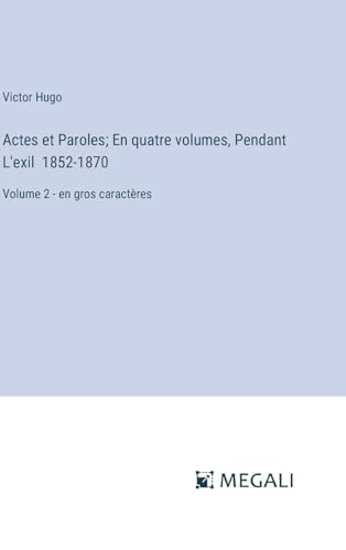 Actes et Paroles; En quatre volumes, Pendant L'exil 1852-1870: Volume 2 - en gros caractères von Megali Verlag