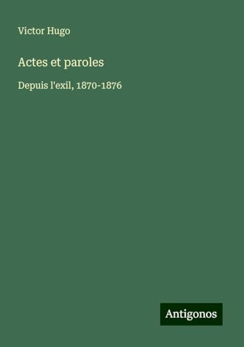 Actes et paroles: Depuis l'exil, 1870-1876 Actes et paroles: Depuis l'exil, 1870-1876 von Antigonos Verlag