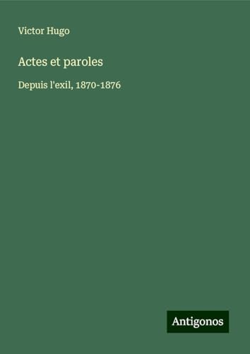 Actes et paroles: Depuis l'exil, 1870-1876 Actes et paroles: Depuis l'exil, 1870-1876 von Antigonos Verlag