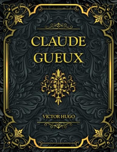 Claude Gueux: Victor Hugo Claude Gueux: Victor Hugo von Independently published
