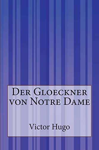 Der Gloeckner von Notre Dame Der Gloeckner von Notre Dame von CREATESPACE
